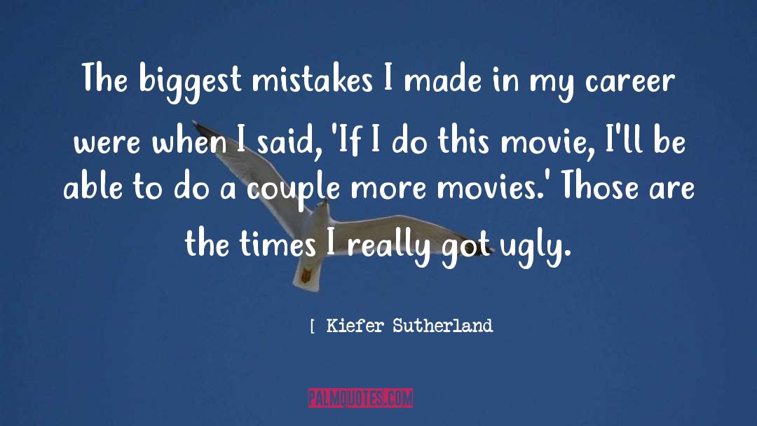 Kiefer Sutherland Quotes: The biggest mistakes I made