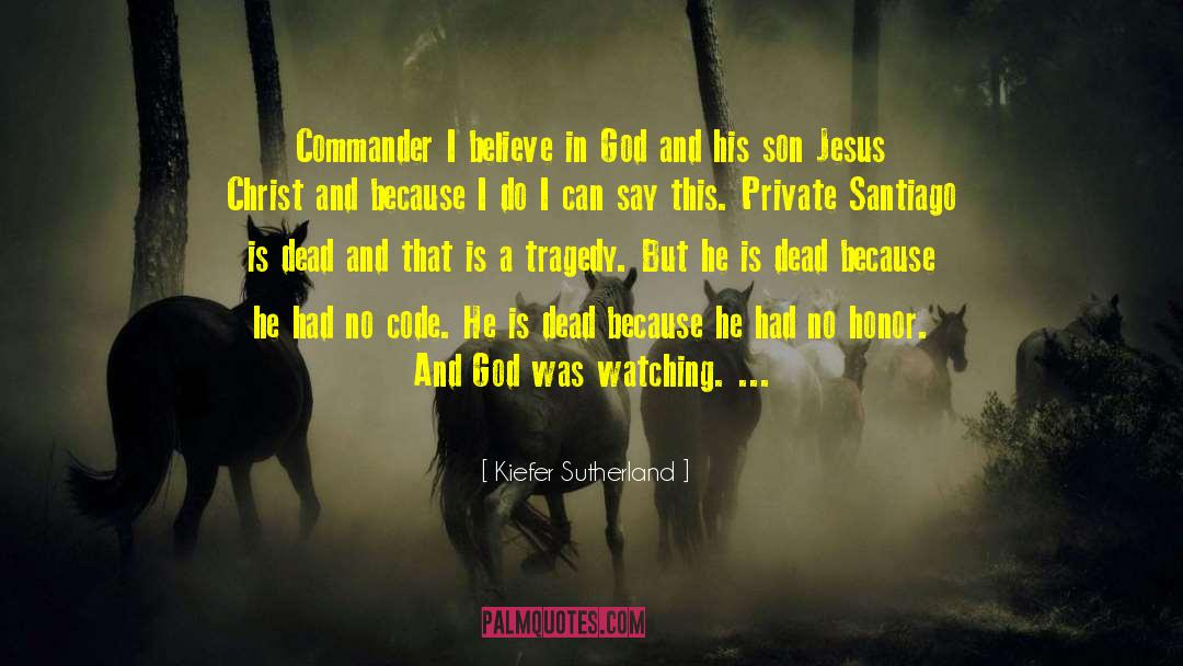 Kiefer Sutherland Quotes: Commander I believe in God