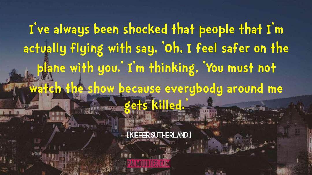 Kiefer Sutherland Quotes: I've always been shocked that