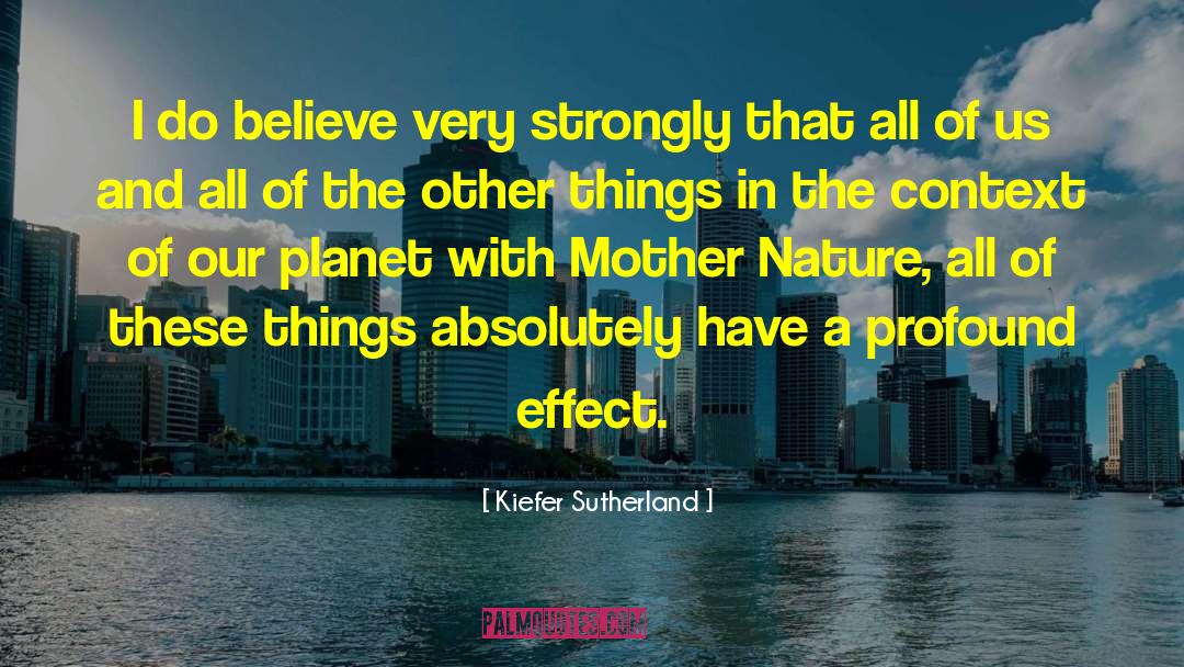 Kiefer Sutherland Quotes: I do believe very strongly