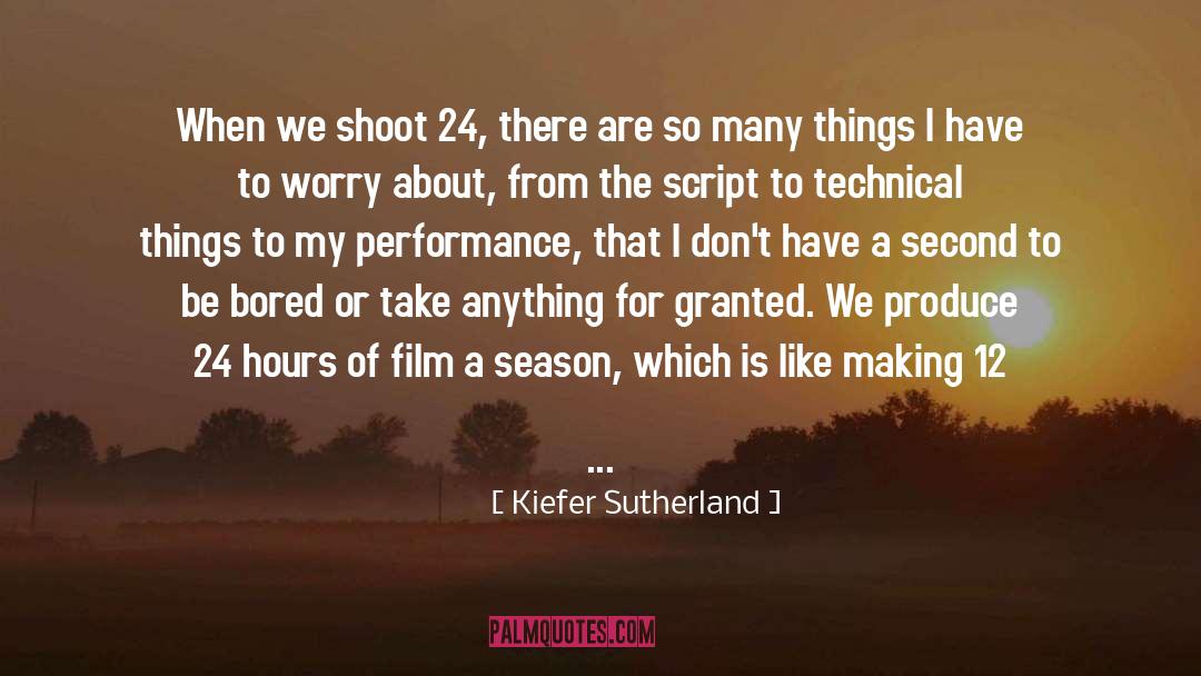 Kiefer Sutherland Quotes: When we shoot 24, there