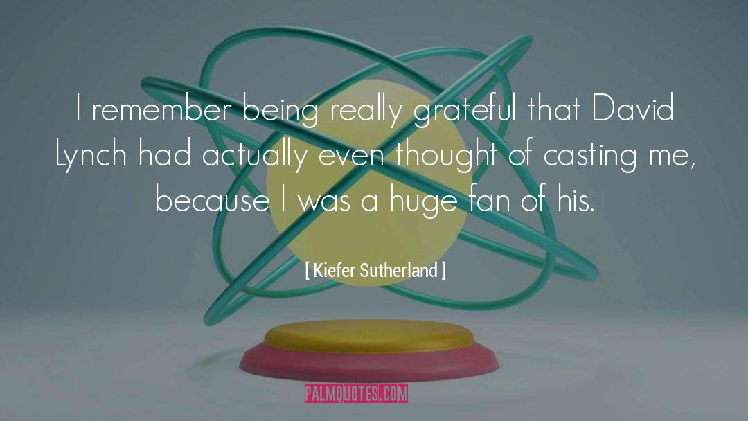 Kiefer Sutherland Quotes: I remember being really grateful