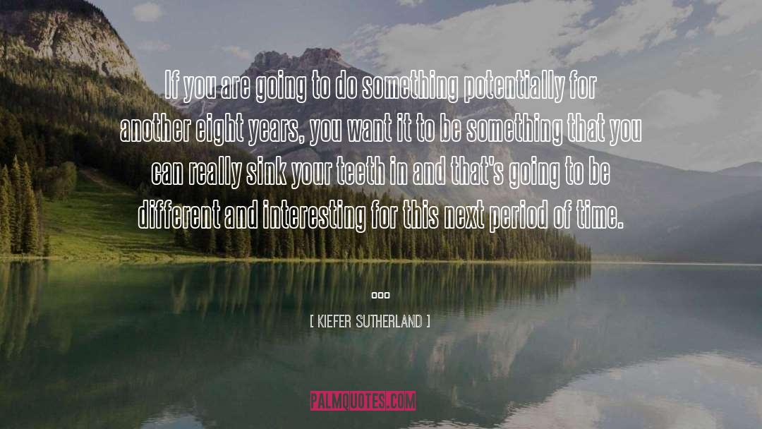 Kiefer Sutherland Quotes: If you are going to