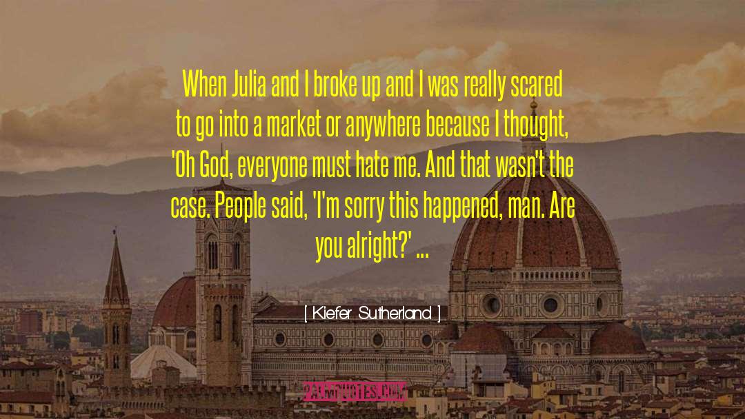 Kiefer Sutherland Quotes: When Julia and I broke