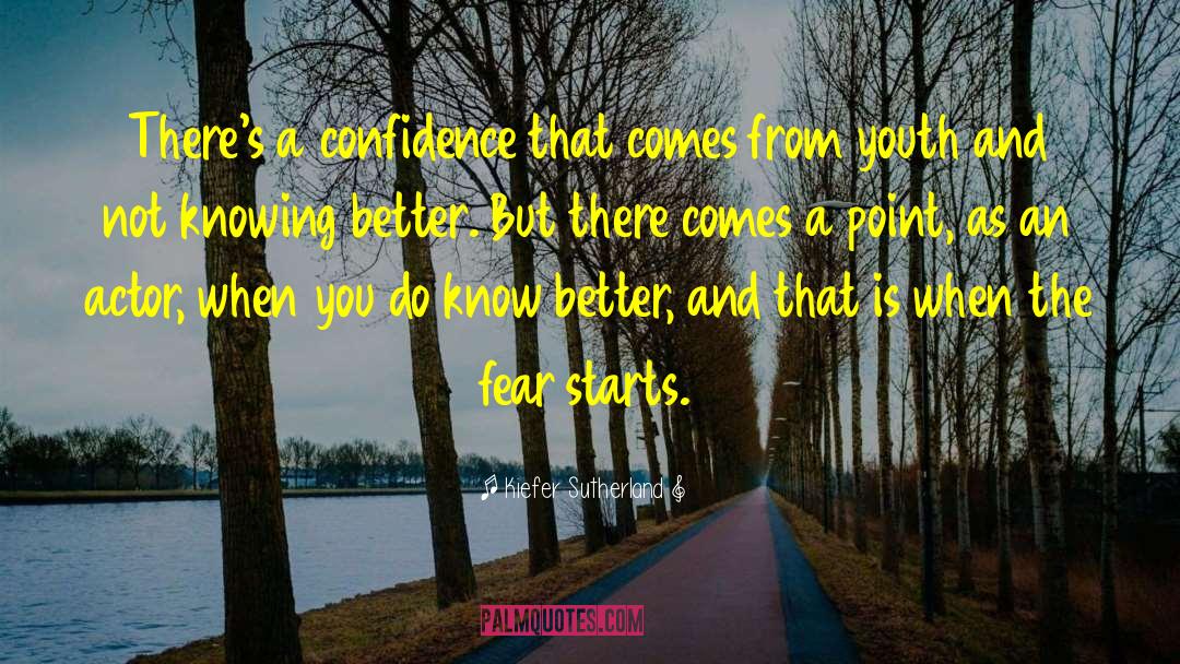 Kiefer Sutherland Quotes: There's a confidence that comes
