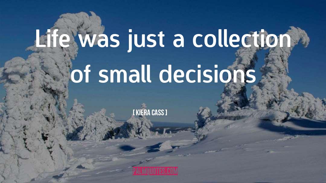 Kiera Cass Quotes: Life was just a collection