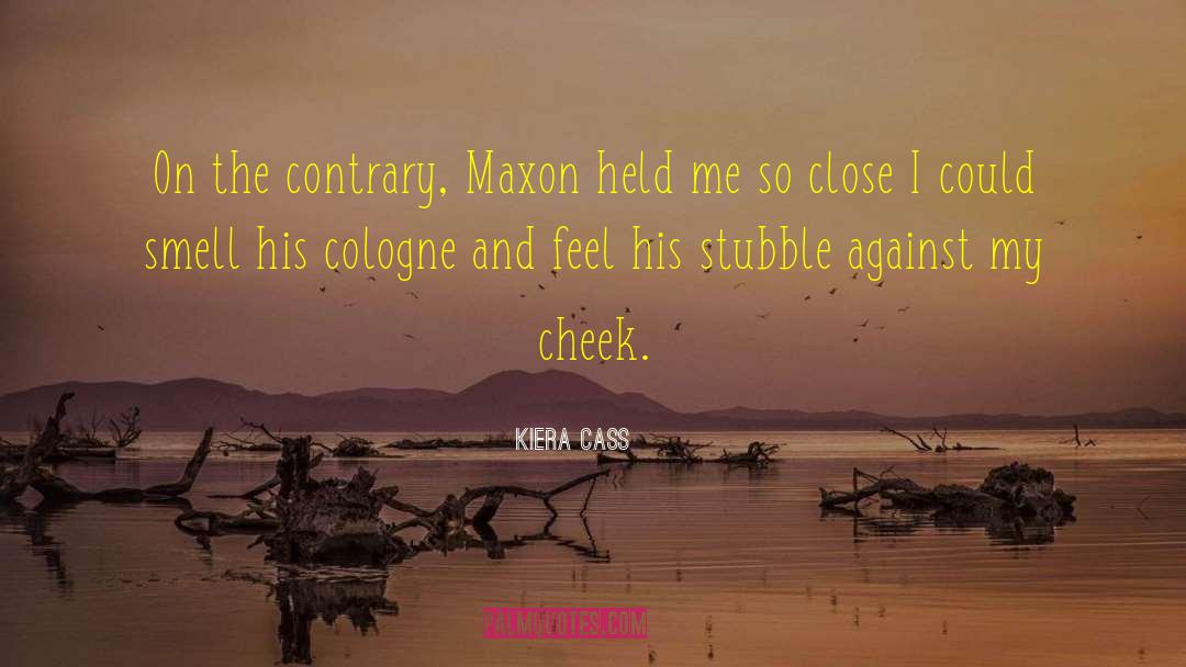 Kiera Cass Quotes: On the contrary, Maxon held