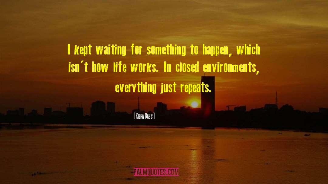 Kiera Cass Quotes: I kept waiting for something