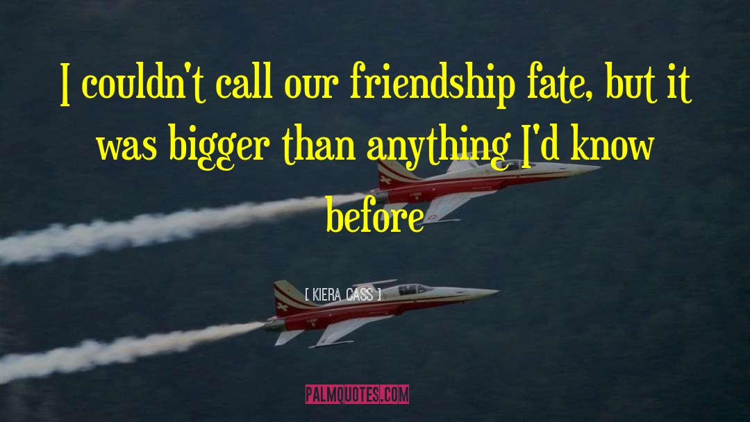 Kiera Cass Quotes: I couldn't call our friendship