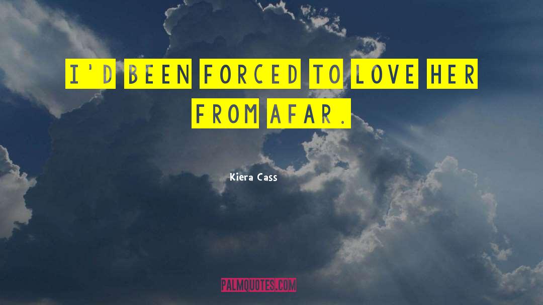 Kiera Cass Quotes: I'd been forced to love