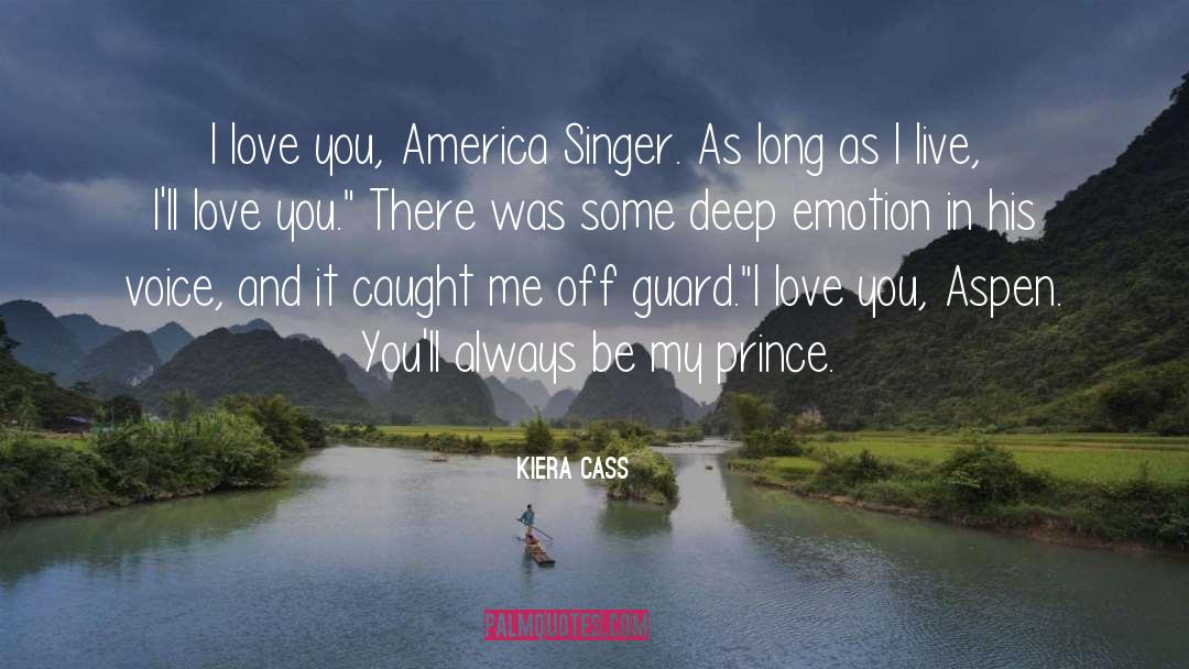 Kiera Cass Quotes: I love you, America Singer.