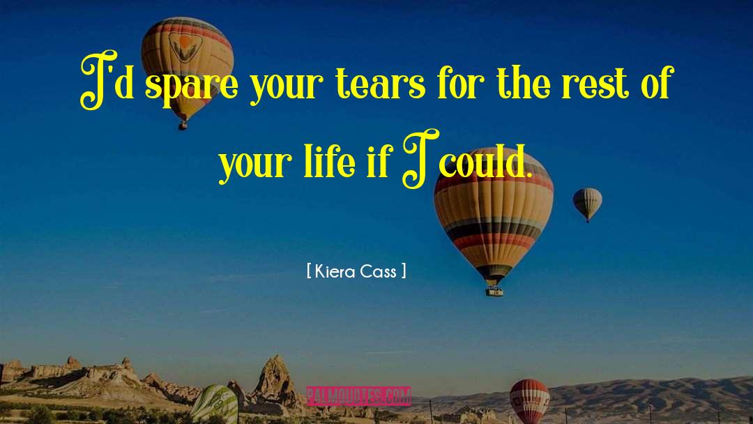 Kiera Cass Quotes: I'd spare your tears for