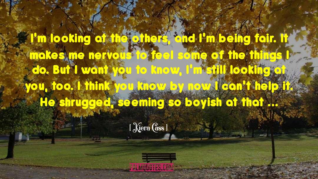 Kiera Cass Quotes: I'm looking at the others,