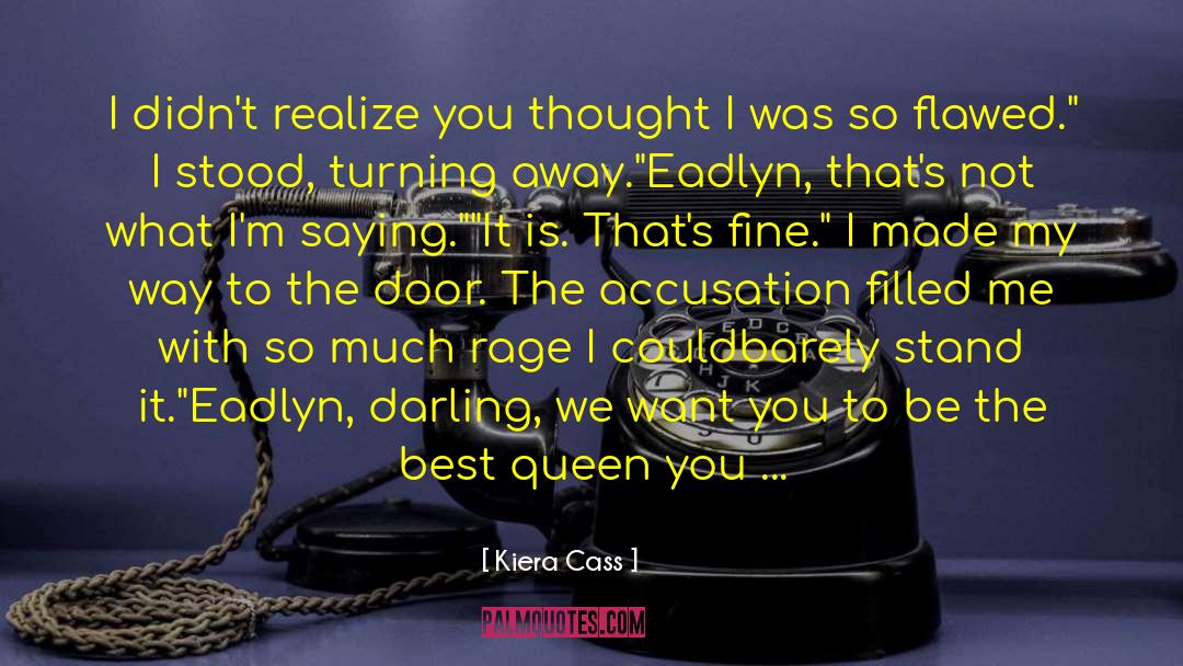 Kiera Cass Quotes: I didn't realize you thought
