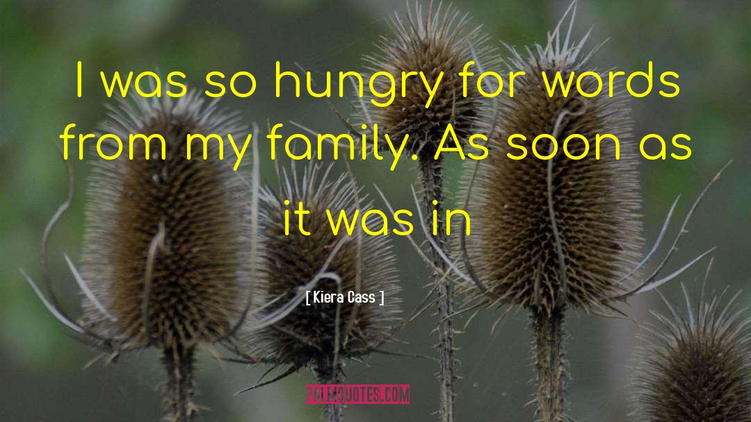 Kiera Cass Quotes: I was so hungry for