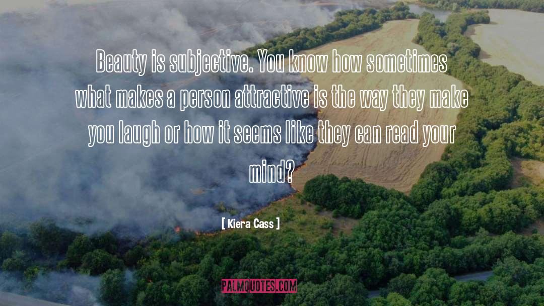 Kiera Cass Quotes: Beauty is subjective. You know