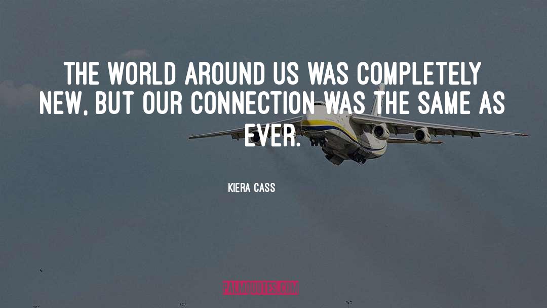 Kiera Cass Quotes: The world around us was