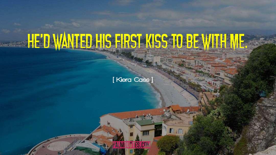 Kiera Cass Quotes: He'd wanted his first kiss