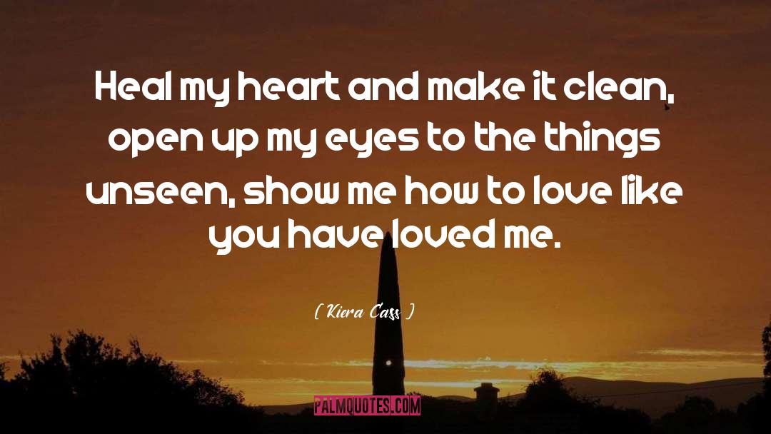 Kiera Cass Quotes: Heal my heart and make