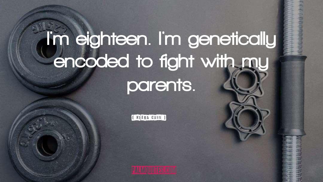 Kiera Cass Quotes: I'm eighteen. I'm genetically encoded