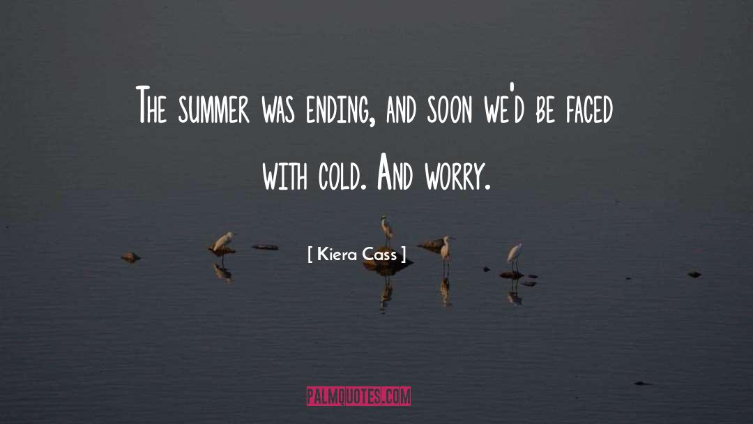 Kiera Cass Quotes: The summer was ending, and