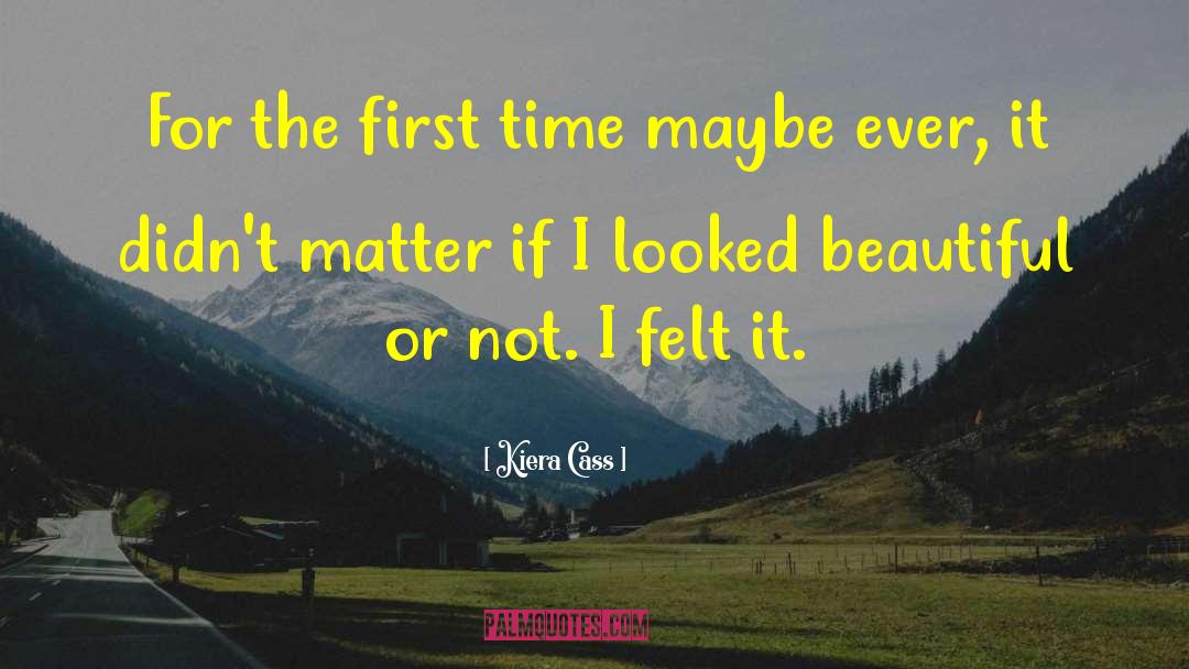 Kiera Cass Quotes: For the first time maybe