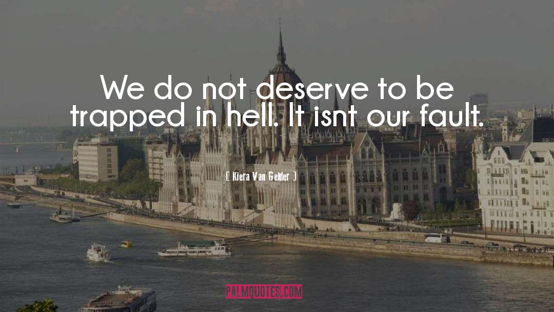 Kiera Van Gelder Quotes: We do not deserve to