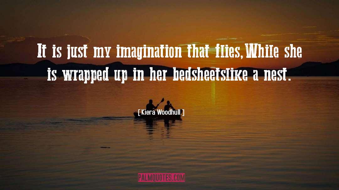 Kiera Woodhull Quotes: It is just my imagination