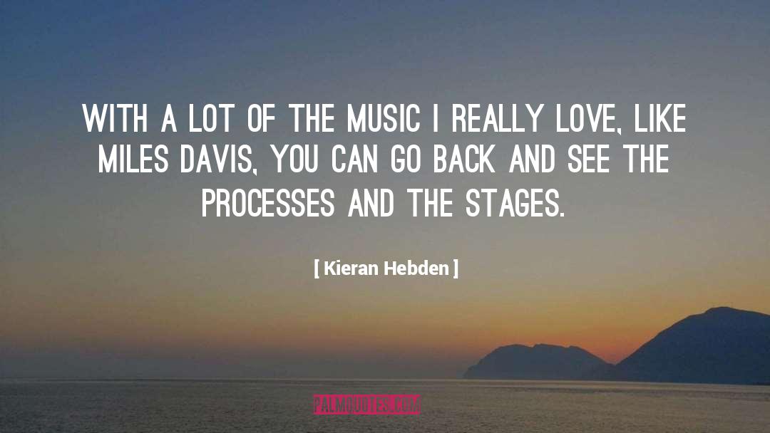 Kieran Hebden Quotes: With a lot of the