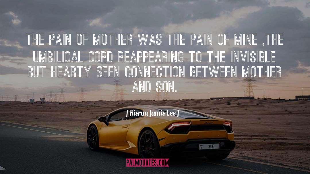 Kieran Jamie Lee Quotes: The pain of Mother was