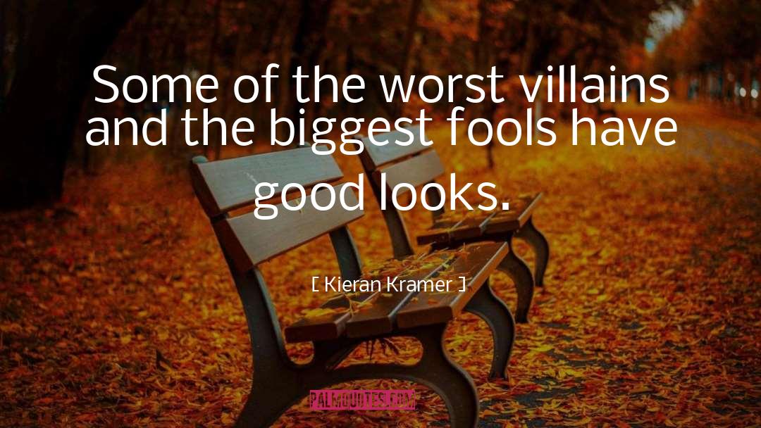 Kieran Kramer Quotes: Some of the worst villains