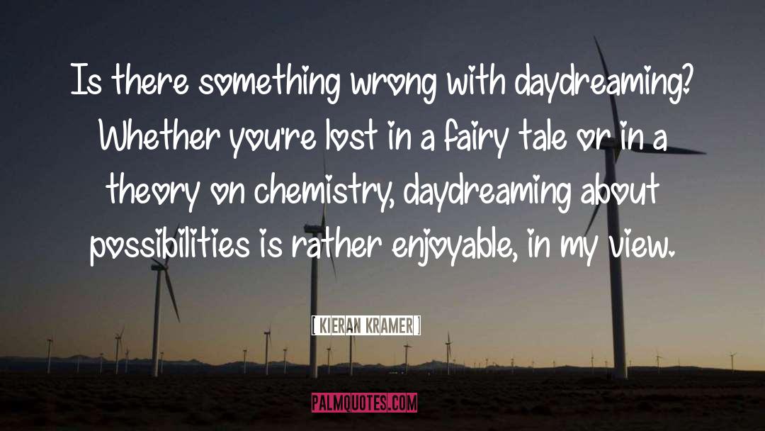 Kieran Kramer Quotes: Is there something wrong with