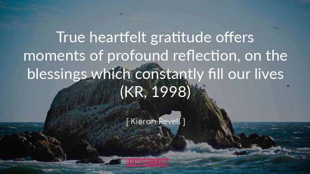 Kieran Revell Quotes: True heartfelt gratitude offers moments