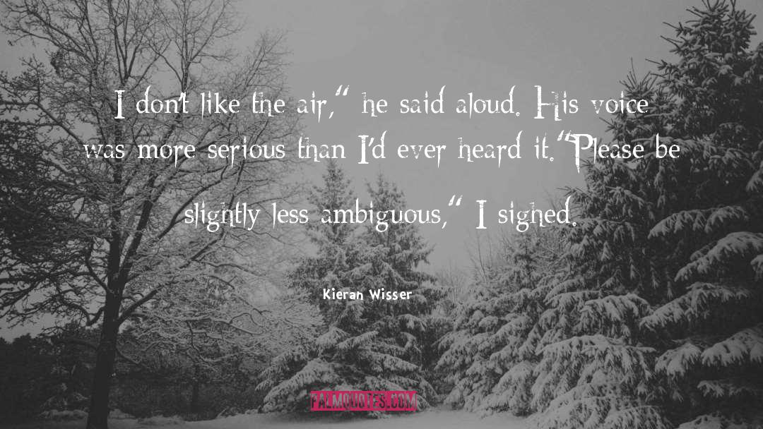 Kieran Wisser Quotes: I don't like the air,