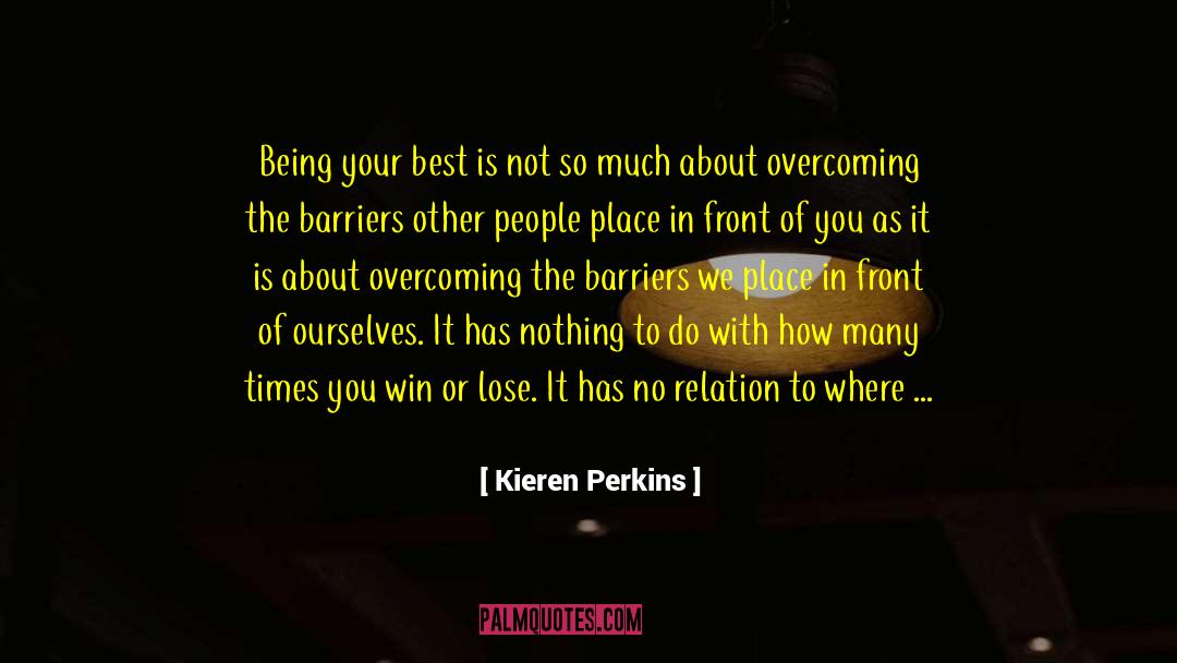 Kieren Perkins Quotes: Being your best is not