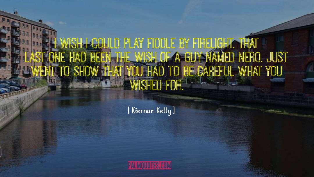 Kiernan Kelly Quotes: I wish I could play