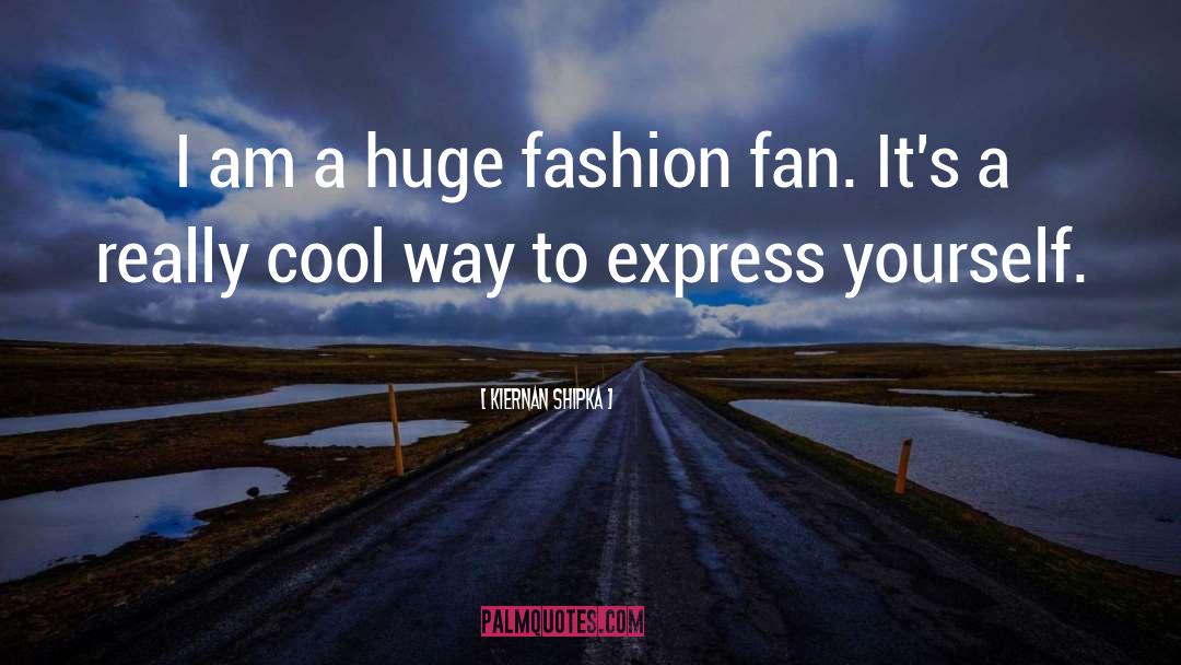 Kiernan Shipka Quotes: I am a huge fashion