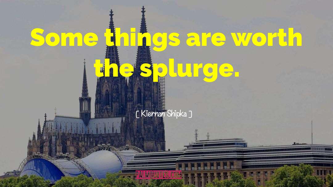 Kiernan Shipka Quotes: Some things are worth the