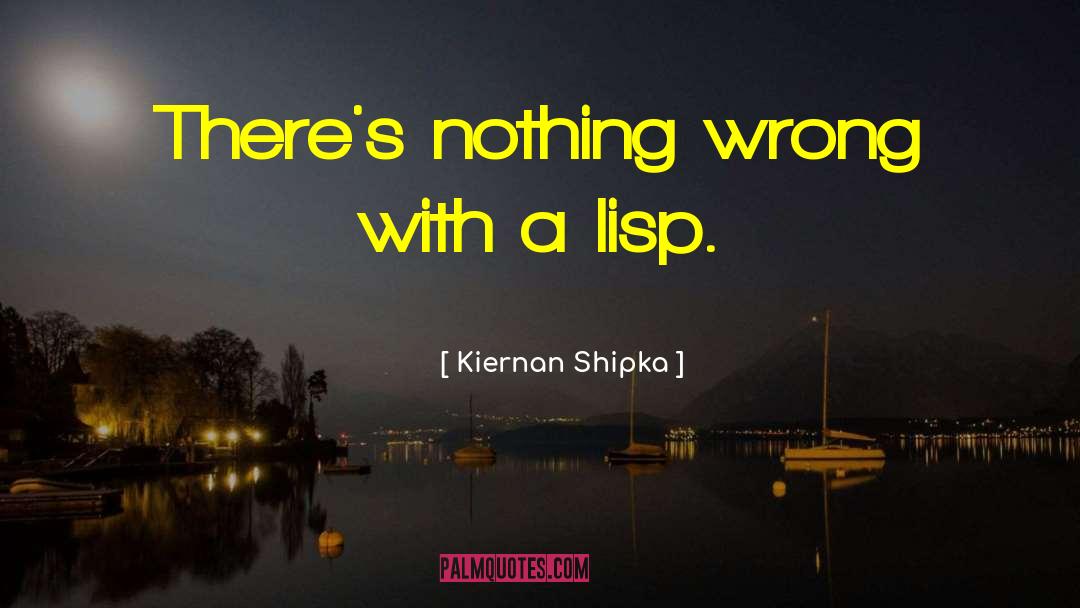 Kiernan Shipka Quotes: There's nothing wrong with a