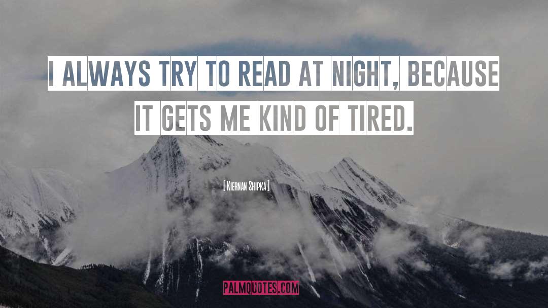Kiernan Shipka Quotes: I always try to read