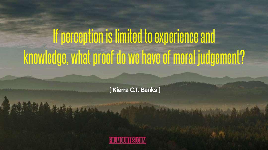 Kierra C.T. Banks Quotes: If perception is limited to