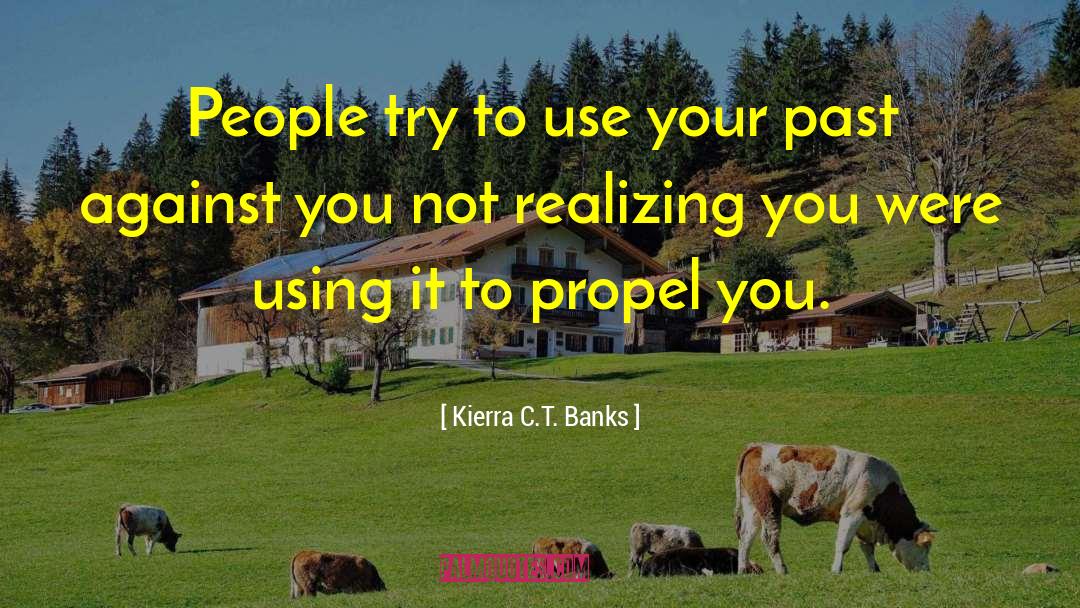 Kierra C.T. Banks Quotes: People try to use your