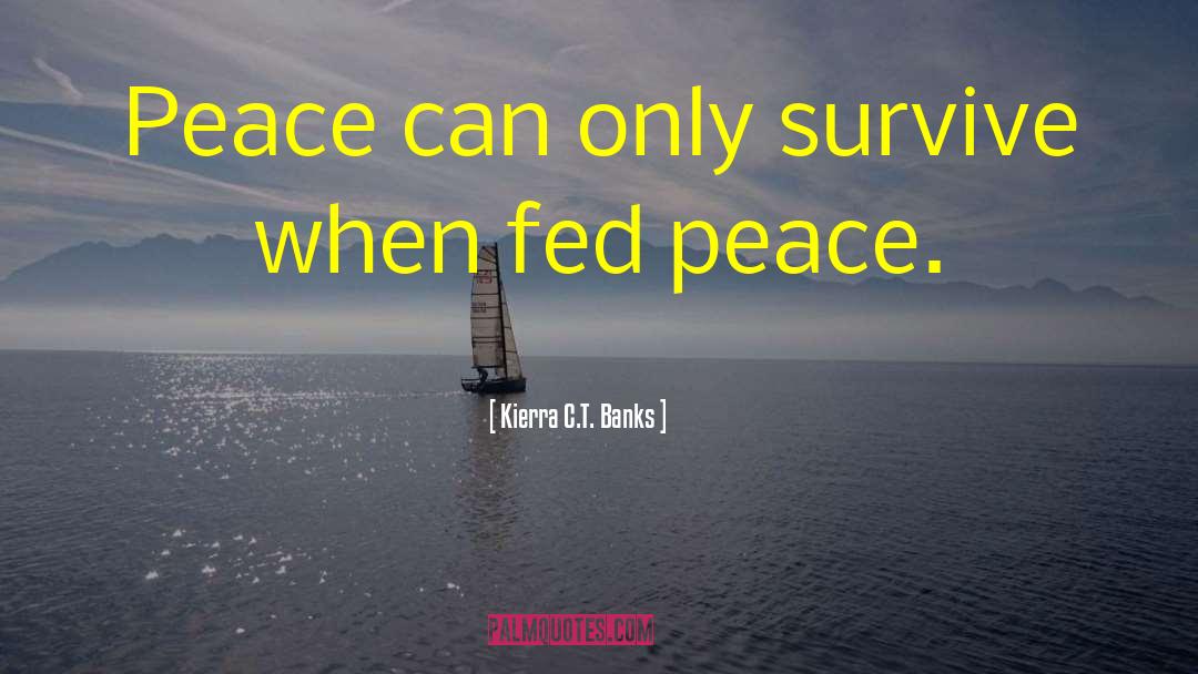 Kierra C.T. Banks Quotes: Peace can only survive when