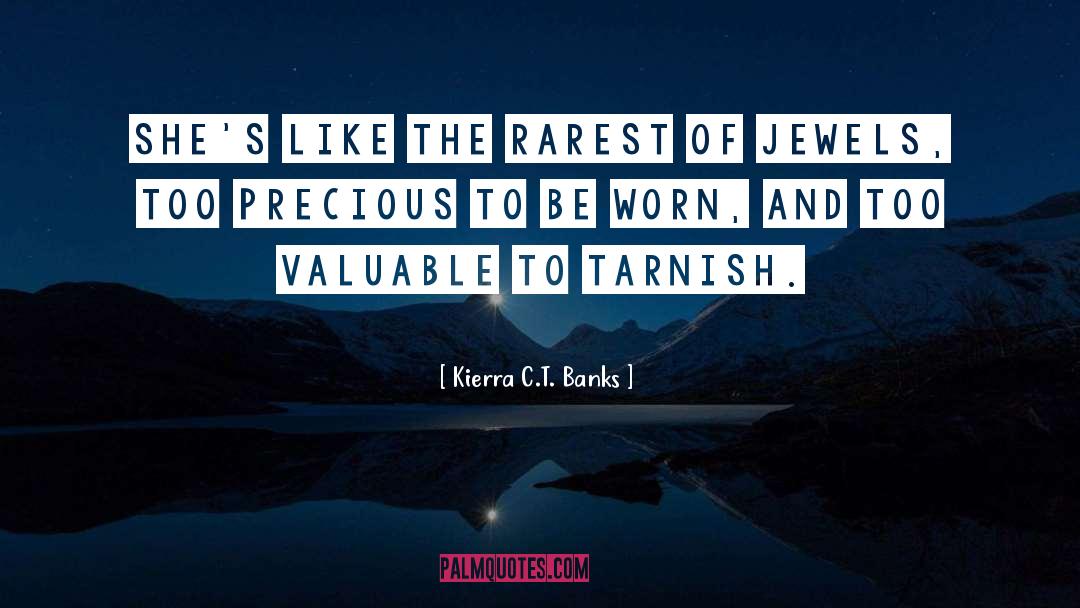 Kierra C.T. Banks Quotes: She's like the rarest of