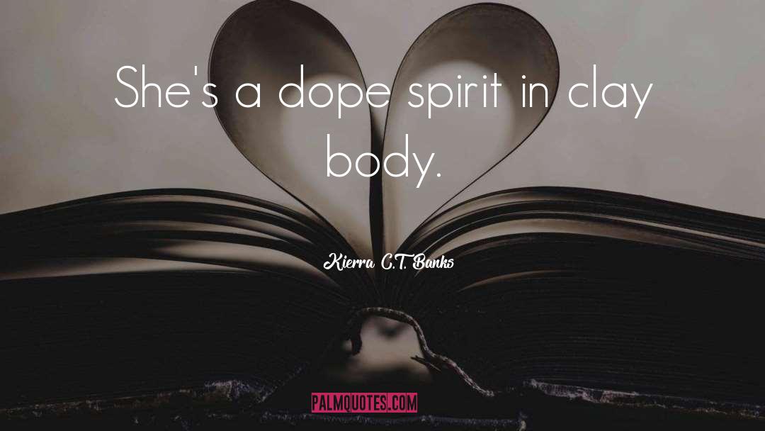 Kierra C.T. Banks Quotes: She's a dope spirit in