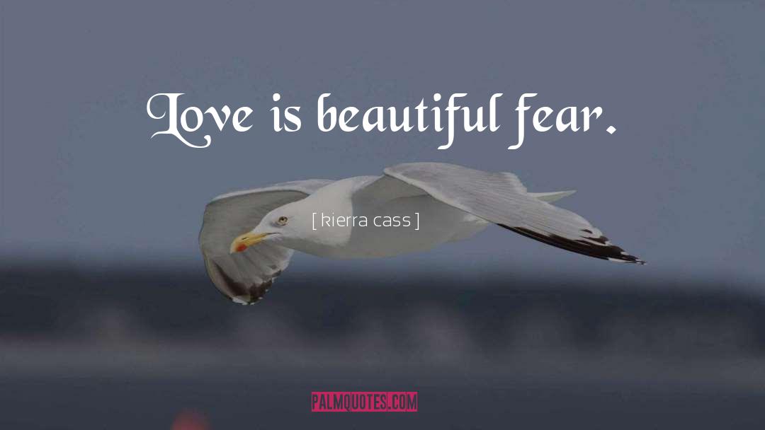 Kierra Cass Quotes: Love is beautiful fear.