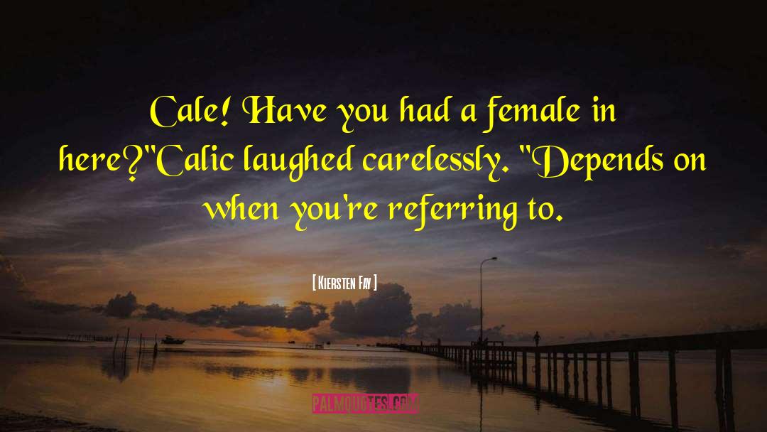 Kiersten Fay Quotes: Cale! Have you had a