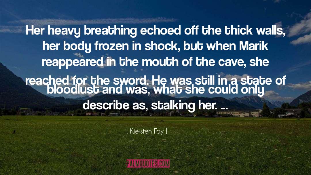 Kiersten Fay Quotes: Her heavy breathing echoed off