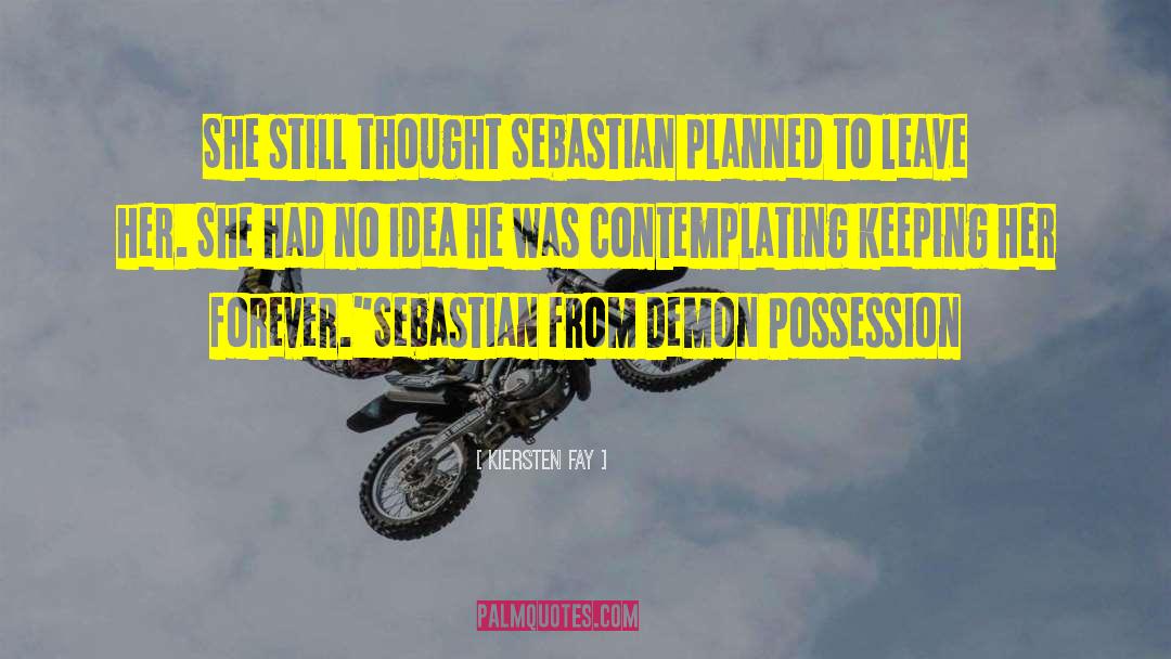 Kiersten Fay Quotes: She still thought Sebastian planned