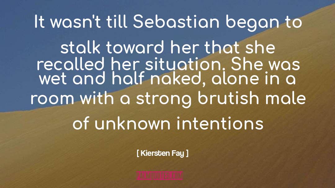 Kiersten Fay Quotes: It wasn't till Sebastian began